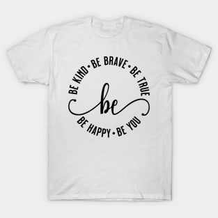 Be Kind Be Brave Be True Be Happy Be You T-Shirt